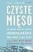 Czyste mięso. Jak hodowla mięsa bez zwierząt zrewolucjonizuje... by Paul Shapiro