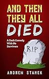 Book cover for And Then They All Died: A Dark Comedy With No Survivors