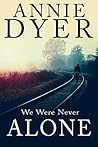 We Were Never Alone