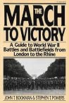 The March to Victory: A Guide to World War II Battles and Battlefields from London to the Rhine The March to Victory: A Guide to World War II Battles and Battlefields from London to the Rhine