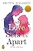 Until Love Sets Us Apart: T...