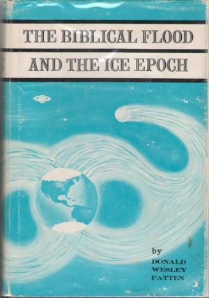 The Biblical Flood and the Ice Epoch: A Study in Scientific History.