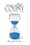 Make Life Count: Maximizing Our Time on Earth Make Life Count: Maximizing Our Time on Earth