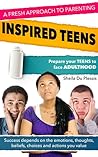 A Fresh Approach to Parenting; Inspired Teens (confident teens)