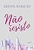 Não Resisto by Amanda Marques