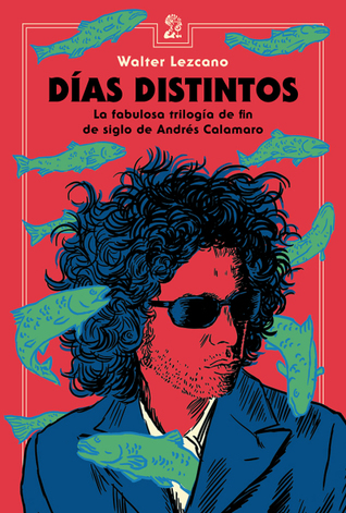 Días distintos: La fabulosa trilogía de fin de siglo de Andrés Calamaro
