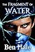 The Fragment of Water (The ...