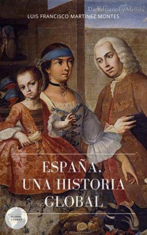 ESPAÑA: UNA HISTORIA GLOBAL (GS GLOBAL BOOKS nº 1) (Spanish Edition)