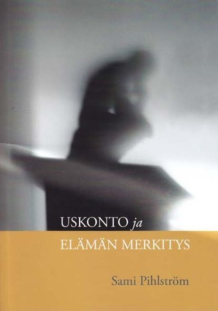 Uskonto ja elämän merkitys: näkökulmia uskonnonfilosofiaan (Unknown Binding)