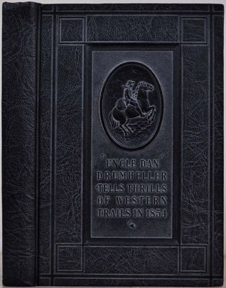 Uncle Dan Drumheller Tells Thrills Of Western Trails In 1854 (Hardcover)