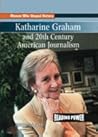 Katharine Graham and 20th Century American Journalism (Women Who Shaped History)