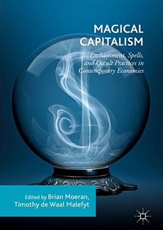 Magical Capitalism: Enchantment, Spells, and Occult Practices in Contemporary Economies (Kindle Edition)
