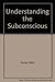 Understanding the Subconscious