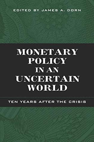 Monetary Policy in an Uncertain World: Ten Years After the Crisis (Kindle Edition)