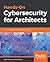 Hands-On Cybersecurity for Architects: Plan and design robust security architectures