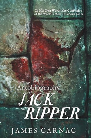 The Autobiography of Jack the Ripper: In His Own Words, The Confession of the World's Most Infamous Killer (Kindle Edition)