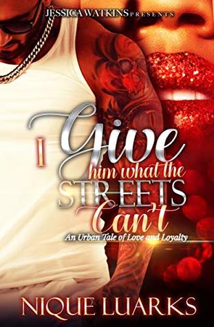 I Give Him What The Streets Can't: An Urban Tale of Love and Loyalty (Kindle Edition)