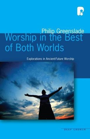 Worship in the Best of Both Worlds: Explorations in Ancient-Future Worship (Paperback)