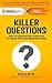 KILLER QUESTIONS: How to Shape Better Questions to Create Explosive Breakthroughs