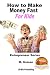 How to Make Money Fast For Kids (Entrepreneur Book Series 9)