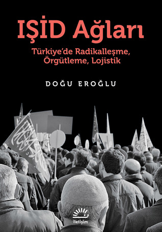 IŞİD Ağları: Türkiye’de Radikalleşme, Örgütleme, Lojistik (Paperback)