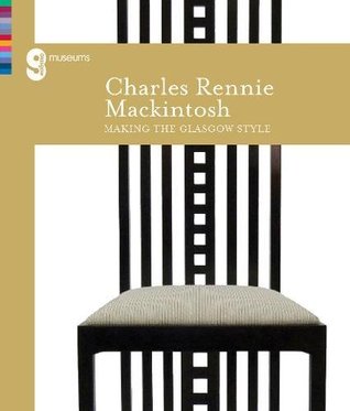 Charles Rennie Mackintosh Making the Glasgow Style (Paperback)