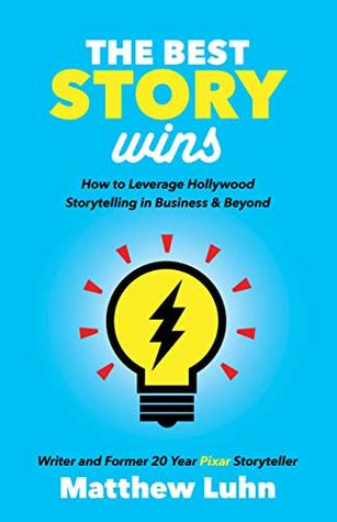 The Best Story Wins: How to Leverage Hollywood Storytelling in Business & Beyond (Kindle Edition)