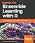 Hands-On Ensemble Learning with R: A beginner's guide to combining the power of machine learning algorithms using ensemble techniques