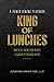 King of Lunches: A Power Dining Playbook, Spiritual Edition: How to Get Ahead, Gain Wealth, & Succeed by Breaking Bread