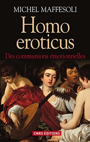 Homo Eroticus. Des communions émotionnelles (SOCIO/ANTHROPO) (French Edition)