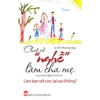Chat về "nghề" làm cha mẹ - Làm bạn với con, tại sao không?