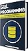 SQL: Programming for Complete Beginners, Step-By-Step Illustrated Guide to Mastering SQL
