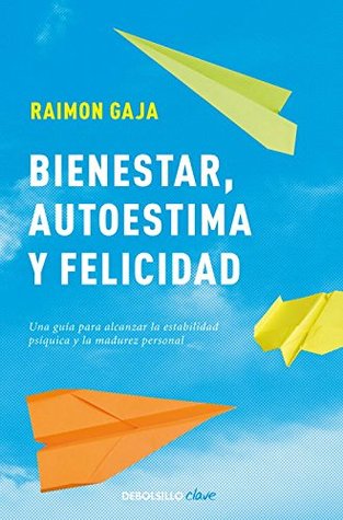 Bienestar, autoestima y felicidad: Una guía para alcanzar la estabilidad psíquica y la madurez personal (Mass Market Paperback)