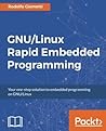 GNU/Linux Rapid Embedded Programming: Your one-stop solution to embedded programming on GNU/Linux