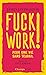 Fuck Work ! Pour une vie sa...