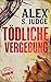 Tödliche Vergebung by Alex S. Judge