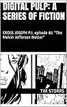 DIGITAL PULP: a series of fiction: CROSS JOSEPH P.I. episode #1 "The Melvin Jefferson Matter" DIGITAL PULP: a series of fiction: CROSS JOSEPH P.I. episode #1 "The Melvin Jefferson Matter"