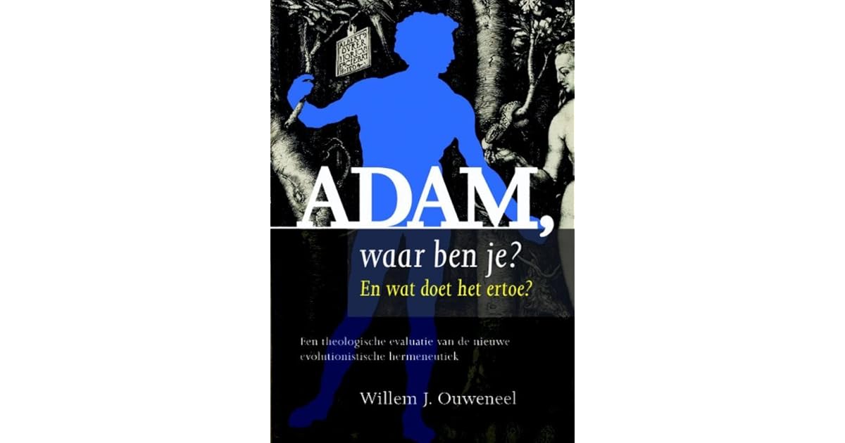 Adam waar ben je? En wat doet het ertoe? Een theologische evaluatie van