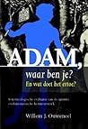 Adam waar ben je?...