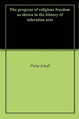 The progress of religious freedom as shown in the history of toleration acts