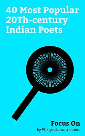 Focus On: 40 Most Popular 20Th-century Indian Poets: Vairamuthu, Changampuzha Krishna Pillai, Jyoti Prasad Agarwala, Shishunala Sharif, Raghuveer ... ... Gopalakrishna Adiga, Kunjunni Mash, etc. (Kindle Edition)