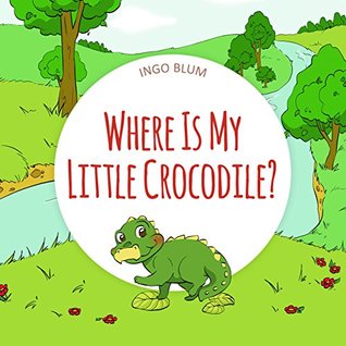 Where Is My Little Crocodile? (Where is... #1)