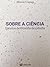 Sobre a Ciência - Estudos de Filosofia da Ciência by Alberto Cupani