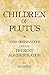 Children of Plutus: or, Som...