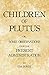 Children of Plutus: or, Some Observations upon the Present Administration