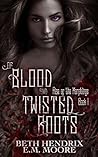 Of Blood and Twisted Roots by E.M. Moore