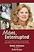 Mom, Interrupted: The Story...