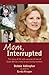 Mom, Interrupted by Debbie Adlington