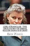 Girl Strangler: The True Story of Serial Killer Dana Sue Gray