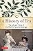 A History of Tea: The Life and Times of the World's Favorite Beverage